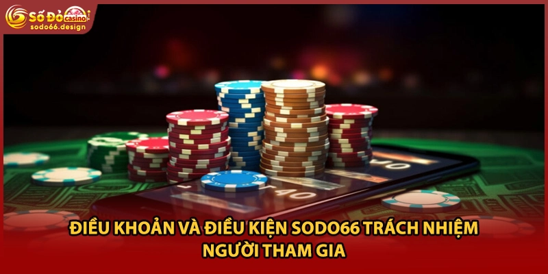 Điều khoản và điều kiện sodo66 trách nhiệm người tham gia 
