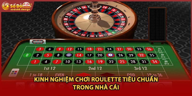 Kinh nghiệm chơi roulette tiêu chuẩn trong nhà cái 